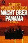 Nacht &uuml;ber Panama - Roman. - Alberto V&aacute;zquez-Figueroa, Alberto Vazquez- Figueroa