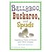 Ballyhoo, Buckaroo, and Spuds: Ingenious Tales of Words and Their Origins
