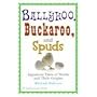 Ballyhoo, Buckaroo, and Spuds: Ingenious Tales of Words and Their Origins