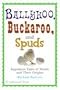 Ballyhoo, Buckaroo, and Spuds: Ingenious Tales of Words and Their Origins