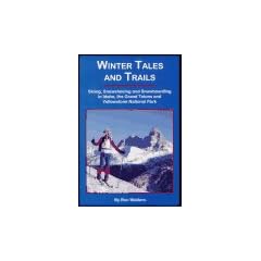 Winter Tales and Trails: Skiing, Snowshoeing and Snowboarding in Idaho, the Grand Tetons and Yellowstone National Park