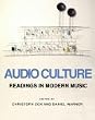 Audio Culture: Readings in Modern Music