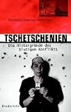 Tschetschenien. Die Hintergr�nde des blutigen Konflikts.