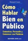 Como Hablar Bien en Publico: Comunicar, Persuadir y Convencer Con Palabras / How to Be a Good Public Speaker