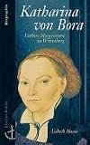 Katharina von Bora, Luthers Morgenstern zu Wittenberg. Biographie.( ABC team)