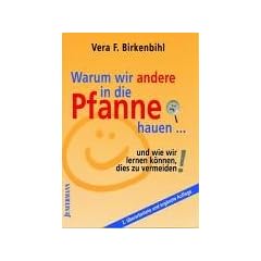 Warum wir andere in die Pfanne hauen...: Und wie wir lernen k�nnen, dies zu vermeiden. Denkanst��e f�r Konflikt-L�sungen