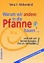 Warum wir andere in die Pfanne hauen...: Und wie wir lernen k�nnen, dies zu vermeiden. Denkanst��e f�r Konflikt-L�sungen