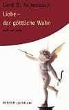Liebe - der g&ouml;ttliche Wahn - Buch der Liebe - Gerd B. Achenbach