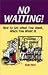 No Waiting!: How to Get What You Want, When You Want It