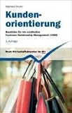 Kundenorientierung. Bausteine für ein exzellentes Customer Relationship Management (CRM)