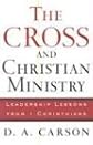 Cross and Christian Ministry, The: Leadership Lessons from 1 Corinthians