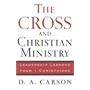 Cross and Christian Ministry, The: Leadership Lessons from 1 Corinthians