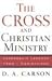 Cross and Christian Ministry, The: Leadership Lessons from 1 Corinthians