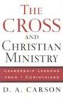 Cross and Christian Ministry, The: Leadership Lessons from 1 Corinthians