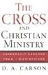 Cross and Christian Ministry, The: Leadership Lessons from 1 Corinthians