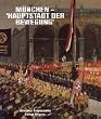 M�nchen - Hauptstadt der Bewegung. Bayerns Metropole und der Nationalsozialismus