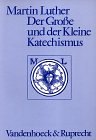 Der Gro�e und der Kleine Katechismus - Martin Luther