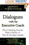 Dialogues with the Executive Coach: How Coaching Sounds, How It Works, and Why It Develops Leaders