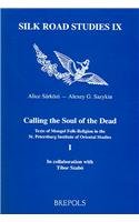 Calling the Soul of the Dead: Texts of Mongol folk-religion in the St. Petersburg Institute of Oriental Studies, 1 (Silk Road Studies)