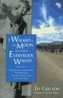 I Walked to the Moon and Almost Everybody Waved: Remarkable Stories from "the Waver'S" 22-Year Journey for Love and Peace (I Walked to the Moon & Almost Everyone Waved)