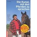 Die Kunst, mit den Pferden zu sprechen. Sanftes Reiten ohne Peitsche und ohne Sporen