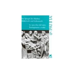 Im Spiegel des Mythos, Bilderwelt und Lebenswelt; Lo specchio del mito, Immaginario e realta (Palilia)