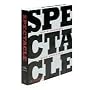 Spectacle: An Optimist's Handbook by Bruce Mau and David Rockwell