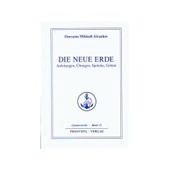 Die neue Erde: Anleitungen, �bungen, Spr�che, Gebete