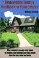 Renewable Energy Handbook for Homeowners: The Complete Step-by-Step Guide to Making (and Selling) Your Own Power from the Sun, Wind and Water