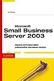 Microsoft Small Business Server 2003: Standard und Premium Edition professionell im Unternehmen einsetzen