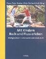 Mit Kindern Bach und Fluss erleben: Flie&szlig;gew&auml;sser - Lebensadern der Landschaft - Anne Deparnay, Annette Spangenberg
