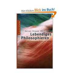 Lebendiges Philosophieren: Philosophische Praxis im Alltag