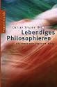 Lebendiges Philosophieren: Philosophische Praxis im Alltag