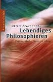 Lebendiges Philosophieren: Philosophische Praxis im Alltag