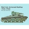 German Armored Rarities 1935-1945: Neubaufahrzeug, Luchs, Flammpanzer, Tauchpanzer, Krokodil, Leopard, Lowe, Bar, and... by Michael Sowodny
