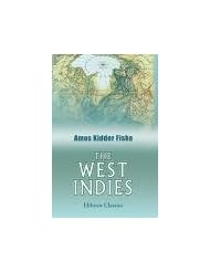 The West Indies. A history of the islands of the West Indian archipelago, together with an account of their physical characteristics, natural resources, and present condition