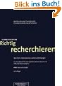 Richtig recherchieren. Wie Profis Informationen suchen und besorgen. Ein Handbuch f�r Journalisten, Rechercheure und �ffentlichkeitsarbeiter.: Wie ... �ffentlichkeitsarbeiter. Mit Internet-Guide!