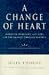Books : A Change of Heart: Words of Experience and Hope for the Journey Through Divorce