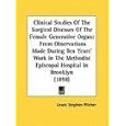 Clinical Studies Of The Surgical Diseases Of The Female Generative Organ: From Observations Made... by  Lewis Stephen Pilcher