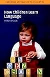 How Children Learn Language (Cambridge Approaches to Linguistics)