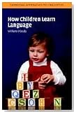  How Children Learn Language (Cambridge Approaches to Linguistics)
