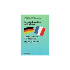 H�rfunk in Deutschland und Frankreich /La Radio en France et en Allemagne: Un dialogue entre journalistes et chercheurs /Journalisten und Forscher im Gespr�ch