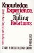 Knowledge, Experience, and Ruling: Studies in the Social Organization of Knowledge