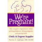 We're Pregnant!: One Couple's Experiences While Getting Pregnant, Being Pregnant, and Giving Birth