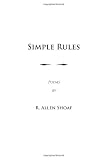 Simple Rules: poems by R. Allen Shoaf, Revised and Augmented Edition