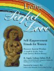 Living Perfect Love: Self-Empowerment Rituals for Women