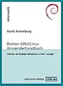 Debian GNU /Linux Anwenderhandbuch: Linux f&uuml;r Einsteiger, Umsteiger und Fortgeschrittene (Livre en allemand)