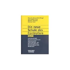 Die neue Schule des Controllers, 3 Bde., Bd.1, Arbeitsmethodik, Betriebswirtschaft und Volkswirtschaft, Unternehmens- und Mitarbeiterf�hrung, Kommunikation und Moderat