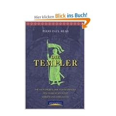 Die Templer: Die Geschichte der Tempelritter, des geheimnisvollen Ordens der Kreuzz�ge