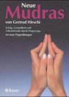 Neue Mudras. Erfolg, Gesundheit und Lebensfreude durch Finger- Yoga.